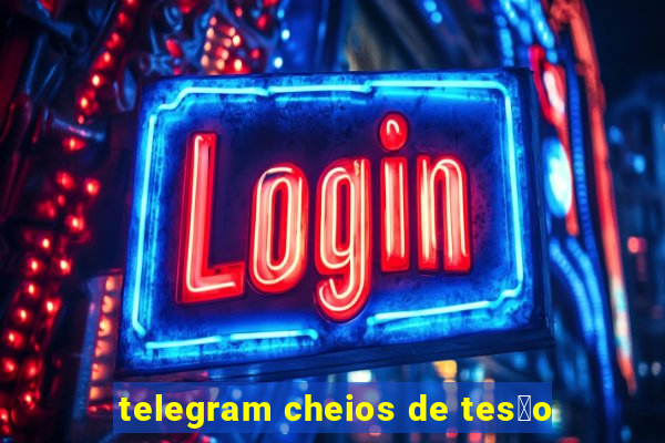 telegram cheios de tes茫o